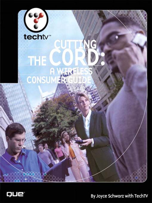 Title details for TechTV's Cutting the Cord: A Wireless Consumer Guide by Joyce Schwarz - Available